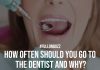 How Often Should You Go to the Dentist and Why